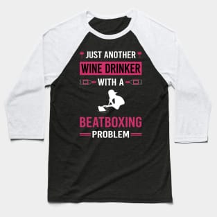 Wine Drinker Beatboxing Beatbox Beatboxer Beat Box Baseball T-Shirt